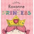 Today Roxanne Will Be a Princess - Hardcover