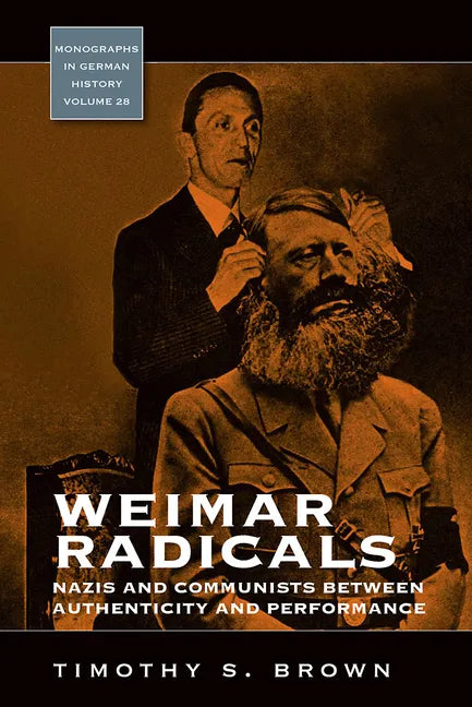 Weimar Radicals: Nazis and Communists Between Authenticity and Performance - Paperback