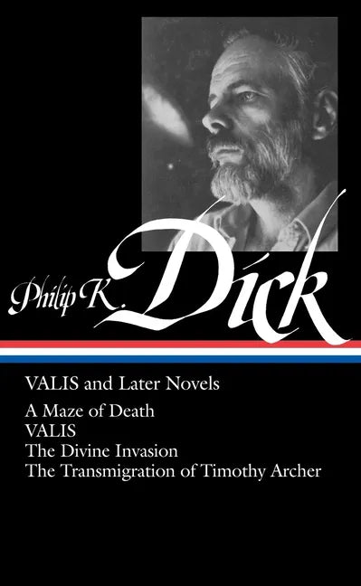 Philip K. Dick: Valis and Later Novels (Loa #193): A Maze of Death / Valis / The Divine Invasion / The Transmigration of Timothy Archer - Hardcover