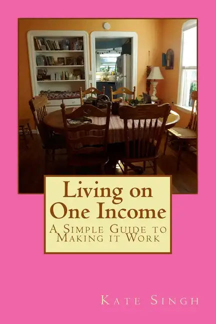 Living on One Income: A Simple Guide to Making it Work - Paperback