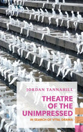 Theatre of the Unimpressed: In Search of Vital Drama - Paperback