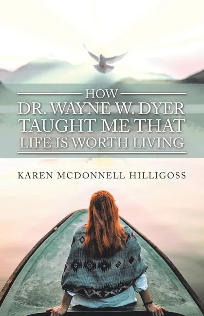 How Dr. Wayne W. Dyer Taught Me That Life Is Worth Living - Paperback