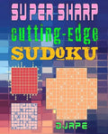 Super Sharp Cutting-Edge Sudoku: Three Sudoku Variants to Hone Your Brain - Paperback