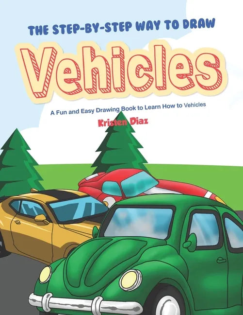 The Step-by-Step Way to Draw Vehicles: A Fun and Easy Drawing Book to Learn How to Vehicles - Paperback