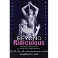Beyond Ridiculous: Making Gay Theatre with Charles Busch in 1980s New York - Paperback