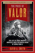The Price of Valor: The Life of Audie Murphy, America's Most Decorated Hero of World War II - Paperback