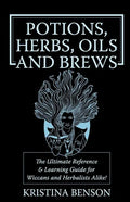 Potions, Herbs, Oils & Brews: The Reference Guide for Potions, Herbs, Incense, Oils, Ointments, and Brews - Paperback