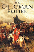 The Ottoman Empire: A History From Beginning to End - Paperback