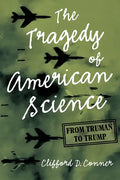 The Tragedy of American Science: From Truman to Trump - Hardcover