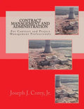 Contract Management and Administration For Contract and Project Management Professionals: A Comprehensive Guide to Contracts, the Contracting Process, - Paperback