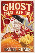 The Ghost That Ate Us: The Tragic True Story of the Burger City Poltergeist - Paperback