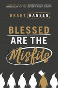Blessed Are the Misfits: Great News for Believers Who Are Introverts, Spiritual Strugglers, or Just Feel Like They're Missing Something - Paperback