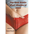 The Best Erotic Short Stories of 2022: Explicit adult erotica featuring first times, threesomes, rough sex, anal sex, role-play, gang bangs, lesbian s - Paperback