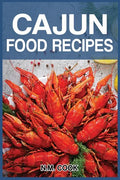 Cajun Food Recipes: Cajun Cookbook for Beginners, Quick and Easy - Paperback