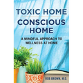 Toxic Home/Conscious Home: A Mindful Approach to Wellness at Home - Paperback
