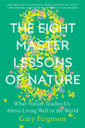 The Eight Master Lessons of Nature: What Nature Teaches Us about Living Well in the World - Hardcover