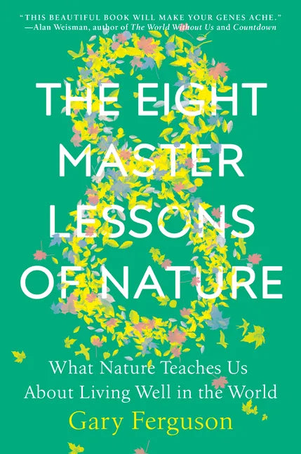 The Eight Master Lessons of Nature: What Nature Teaches Us about Living Well in the World - Hardcover
