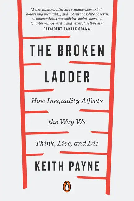 The Broken Ladder: How Inequality Affects the Way We Think, Live, and Die - Paperback