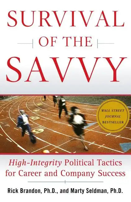 Survival of the Savvy: High-Integrity Political Tactics for Career and Company Success - Hardcover