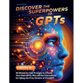 Discover the Superpowers of GPTs: 50 Ready-to-Use Prompts to Create Your Own GPTs, Plus All the Instructions for Using the Free Version of ChatGPT. - Paperback