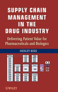 Supply Chain Management in the Drug Industry: Delivering Patient Value for Pharmaceuticals and Biologics - Hardcover