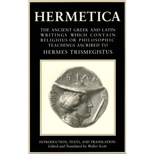Hermetica Volume 1 Introduction, Texts, and Translation: The Ancient Greek and Latin Writings Which Contain Religious or Philosophic Teachings Ascribe - Paperback