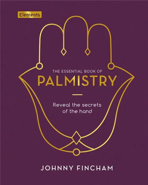 The Essential Book of Palmistry: Reveal the Secrets of the Hand - Hardcover