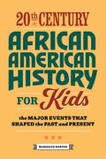 20th Century African American History for Kids: The Major Events That Shaped the Past and Present - Paperback