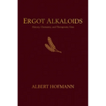 Ergot Alkaloids: Their History, Chemistry, and Therapeutic Uses - Hardcover