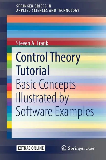 Control Theory Tutorial: Basic Concepts Illustrated by Software Examples - Paperback