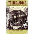 To Live and Die: Collected Stories of the Civil War, 1861-1876 - Paperback