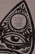 A Curious Future: A Handbook of Unusual Divination and Unique Oracular Techniques - Paperback