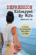 Depression Kidnapped My Wife: A Guide for Husbands Who Want to Help - Paperback