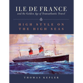 The Ile de France and the Golden Age of Transatlantic Travel: High Style on the High Seas - Hardcover
