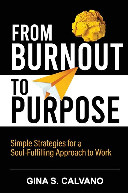 From Burnout to Purpose: Simple Strategies for a Soul-Fulfilling Approach to Work - Paperback