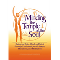 Minding the Temple of the Soul: Balancing Body, Mind & Spirit Through Traditional Jewish Prayer, Movement and Meditation - Hardcover