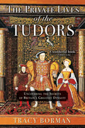 The Private Lives of the Tudors: Uncovering the Secrets of Britain's Greatest Dynasty - Paperback