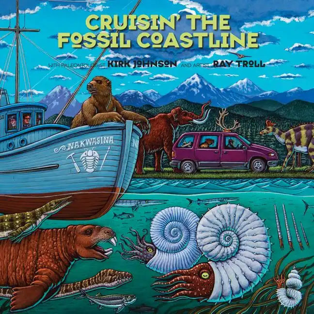 Cruisin' the Fossil Coastline: The Travels of an Artist and a Scientist Along the Shores of the Prehistoric Pacific - Paperback
