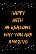 Happy 39th 39 Reasons Why You Are Amazing - Paperback