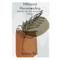 Millennial Homesteading: Skills For Our Post-Apocalyptic Lifestyle - Paperback