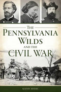 The Pennsylvania Wilds and the Civil War - Paperback
