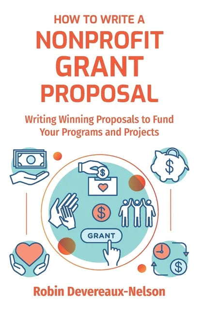 How To Write A Nonprofit Grant Proposal: Writing Winning Proposals To Fund Your Programs And Projects - Paperback