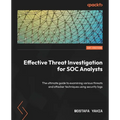 Effective Threat Investigation for SOC Analysts: The ultimate guide to examining various threats and attacker techniques using security logs - Paperback