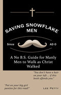 Saving Snowflake Men: A No B.S. Guide for Manly Men to Walk as Christ Walked - Paperback