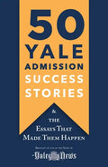 50 Yale Admission Success Stories: And the Essays That Made Them Happen - Paperback