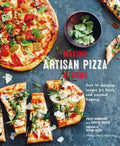 Making Artisan Pizza at Home: Over 90 Delicious Recipes for Bases and Seasonal Toppings - Hardcover