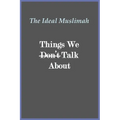 The Ideal Muslimah - Things We Don't Talk About - Paperback