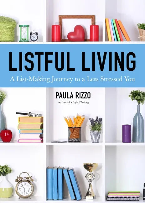 Listful Living: A List-Making Journey to a Less Stressed You (Gift for Stressed Working Women, How to Stay Organized) - Paperback