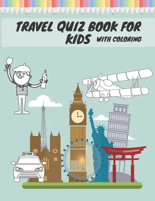 Travel Quiz Book For Kids With Coloring: Activity Book With Quizzes Mazes Puzzles Crosswords And Learning For Kids - Paperback