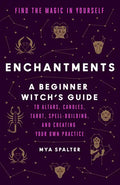 Enchantments: Find the Magic in Yourself: A Beginner Witch's Guide - Paperback